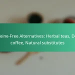 featured-image-caffeine-free-alternatives-herbal-teas-decaf-coffee-natural-substitutes