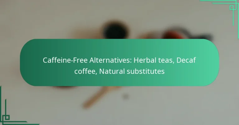 featured-image-caffeine-free-alternatives-herbal-teas-decaf-coffee-natural-substitutes