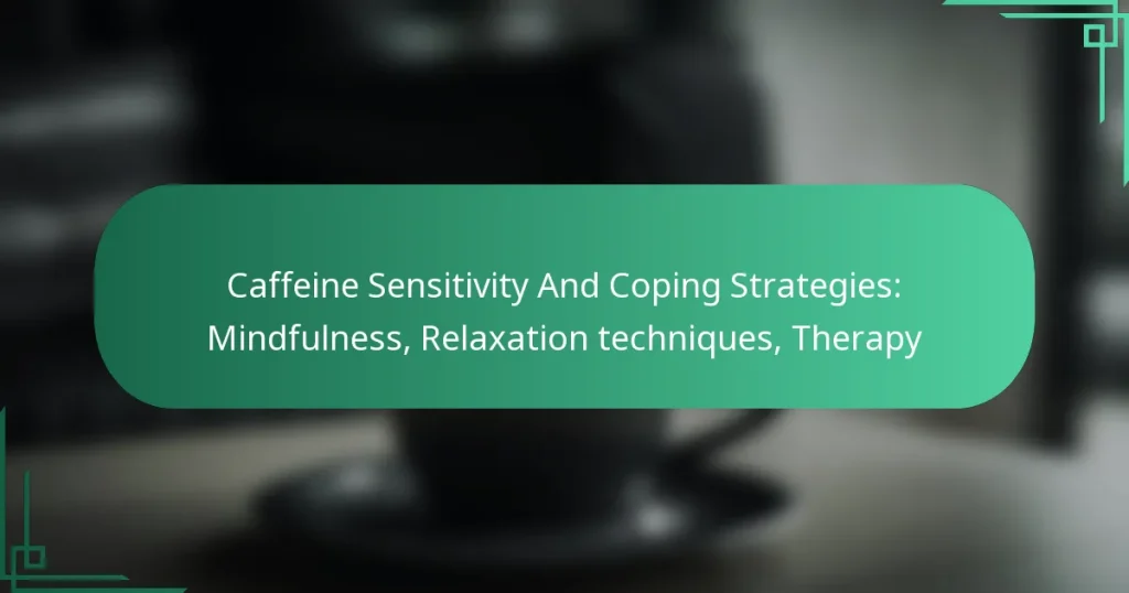 featured-image-caffeine-sensitivity-and-coping-strategies-mindfulness-relaation-techniques-therapy