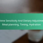 featured-image-caffeine-sensitivity-and-dietary-adjustments-meal-planning-timing-hydration