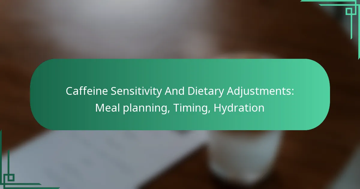 featured-image-caffeine-sensitivity-and-dietary-adjustments-meal-planning-timing-hydration