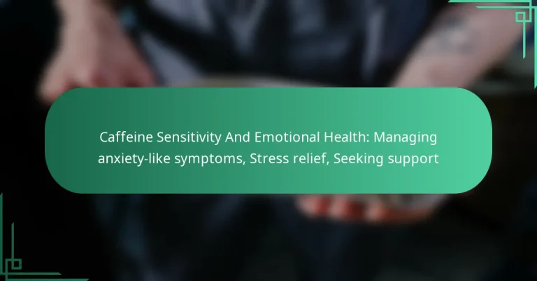 featured-image-caffeine-sensitivity-and-emotional-health-managing-aniety-like-symptoms-stress-relief-seeking-support