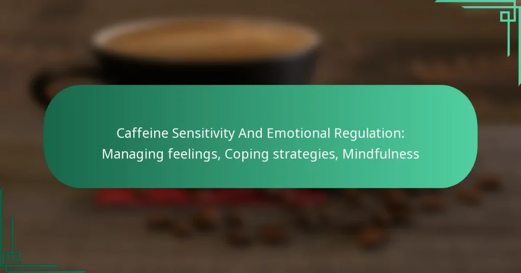 featured-image-caffeine-sensitivity-and-emotional-regulation-managing-feelings-coping-strategies-mindfulness
