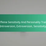 featured-image-caffeine-sensitivity-and-personality-traits-introversion-etroversion-sensitivity