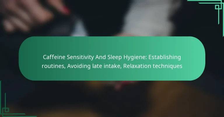 featured-image-caffeine-sensitivity-and-sleep-hygiene-establishing-routines-avoiding-late-intake-relaation-techniques