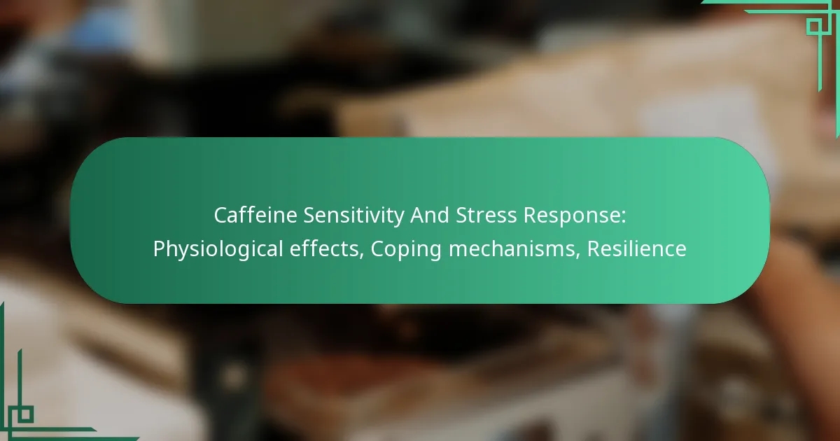 featured-image-caffeine-sensitivity-and-stress-response-physiological-effects-coping-mechanisms-resilience