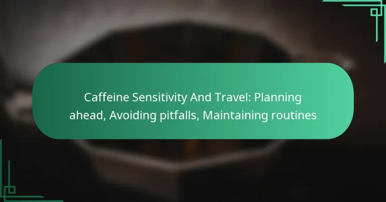 featured-image-caffeine-sensitivity-and-travel-planning-ahead-avoiding-pitfalls-maintaining-routines