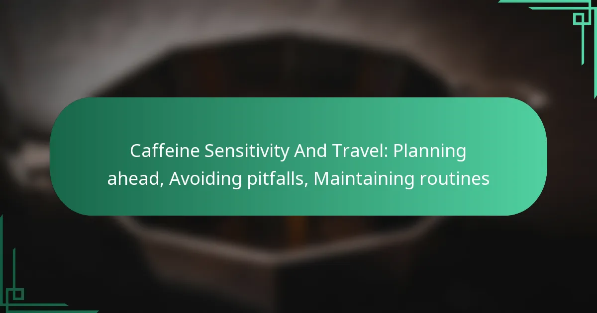featured-image-caffeine-sensitivity-and-travel-planning-ahead-avoiding-pitfalls-maintaining-routines