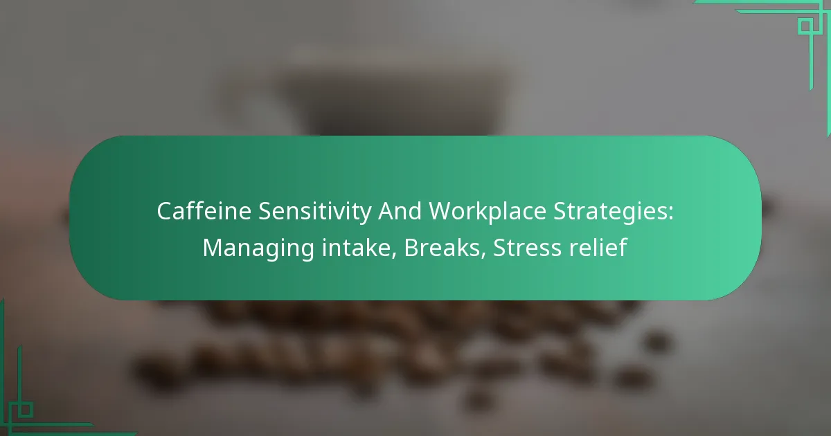 featured-image-caffeine-sensitivity-and-workplace-strategies-managing-intake-breaks-stress-relief