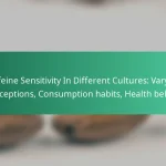 featured-image-caffeine-sensitivity-in-different-cultures-varying-perceptions-consumption-habits-health-beliefs