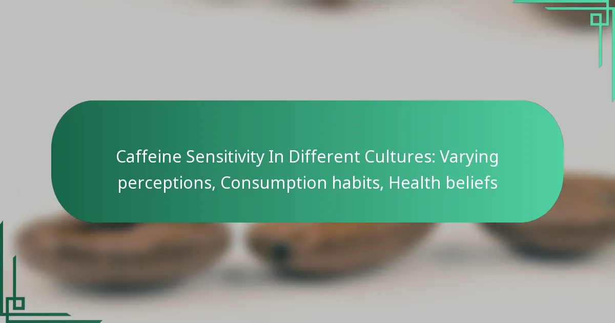 featured-image-caffeine-sensitivity-in-different-cultures-varying-perceptions-consumption-habits-health-beliefs