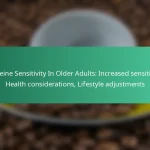 featured-image-caffeine-sensitivity-in-older-adults-increased-sensitivity-health-considerations-lifestyle-adjustments