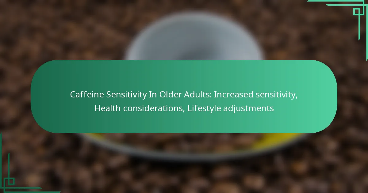 featured-image-caffeine-sensitivity-in-older-adults-increased-sensitivity-health-considerations-lifestyle-adjustments