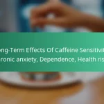 featured-image-long-term-effects-of-caffeine-sensitivity-chronic-aniety-dependence-health-risks
