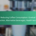 featured-image-reducing-coffee-consumption-gradual-reduction-alternative-beverages-health-benefits