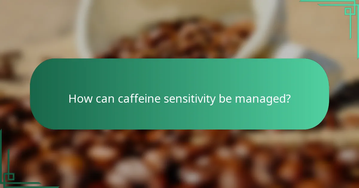 How can caffeine sensitivity be managed?