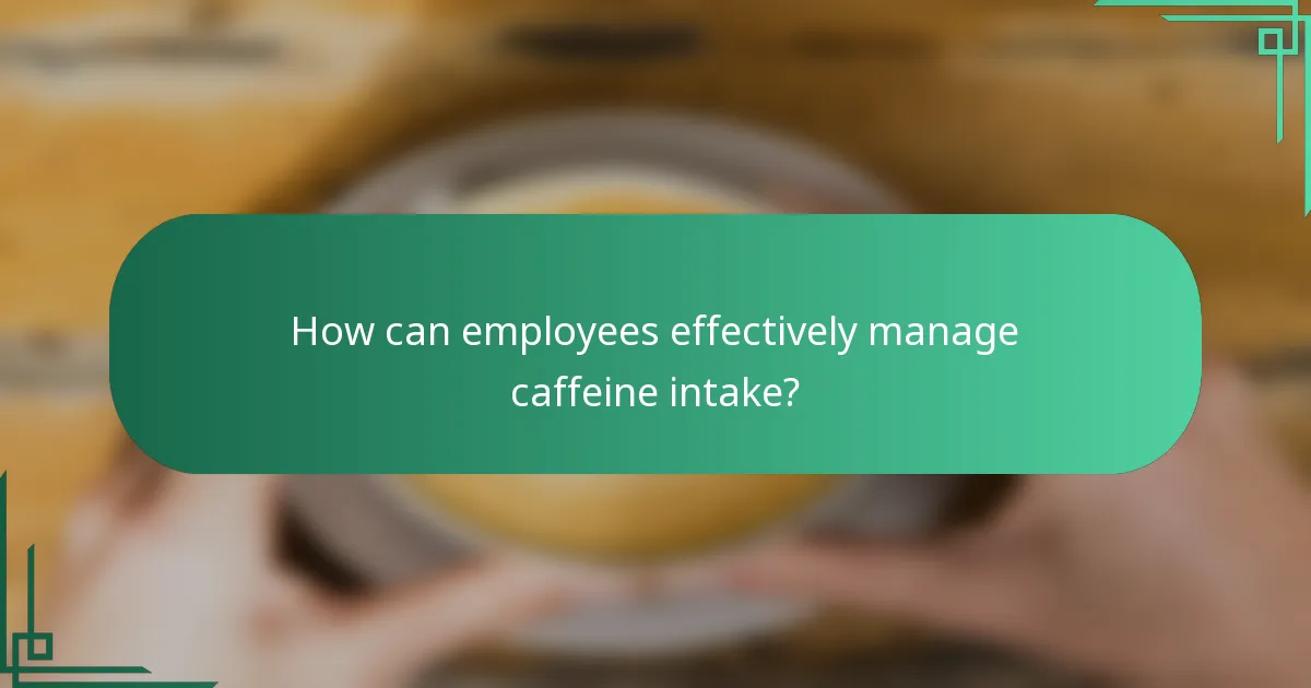How can employees effectively manage caffeine intake?