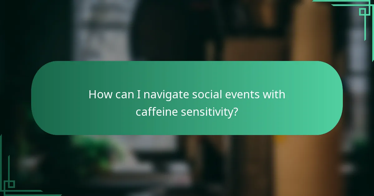 How can I navigate social events with caffeine sensitivity?