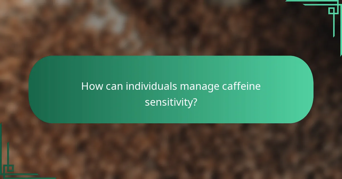How can individuals manage caffeine sensitivity?