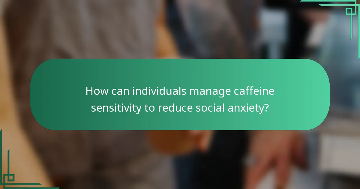 How can individuals manage caffeine sensitivity to reduce social anxiety?