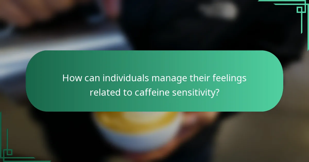 How can individuals manage their feelings related to caffeine sensitivity?