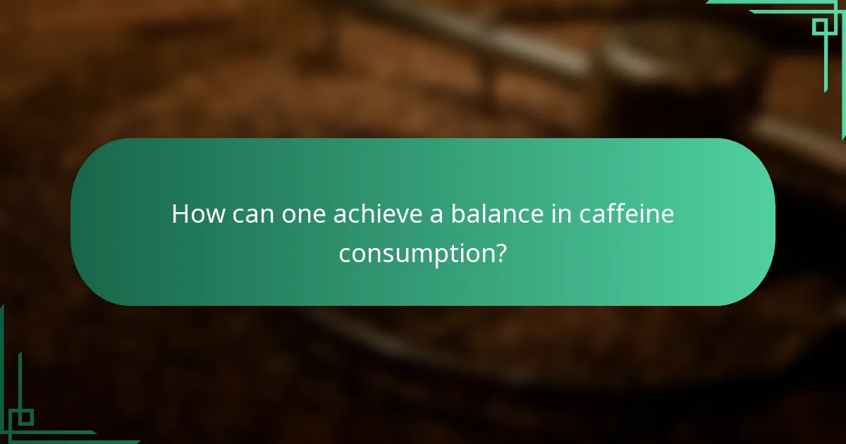 How can one achieve a balance in caffeine consumption?