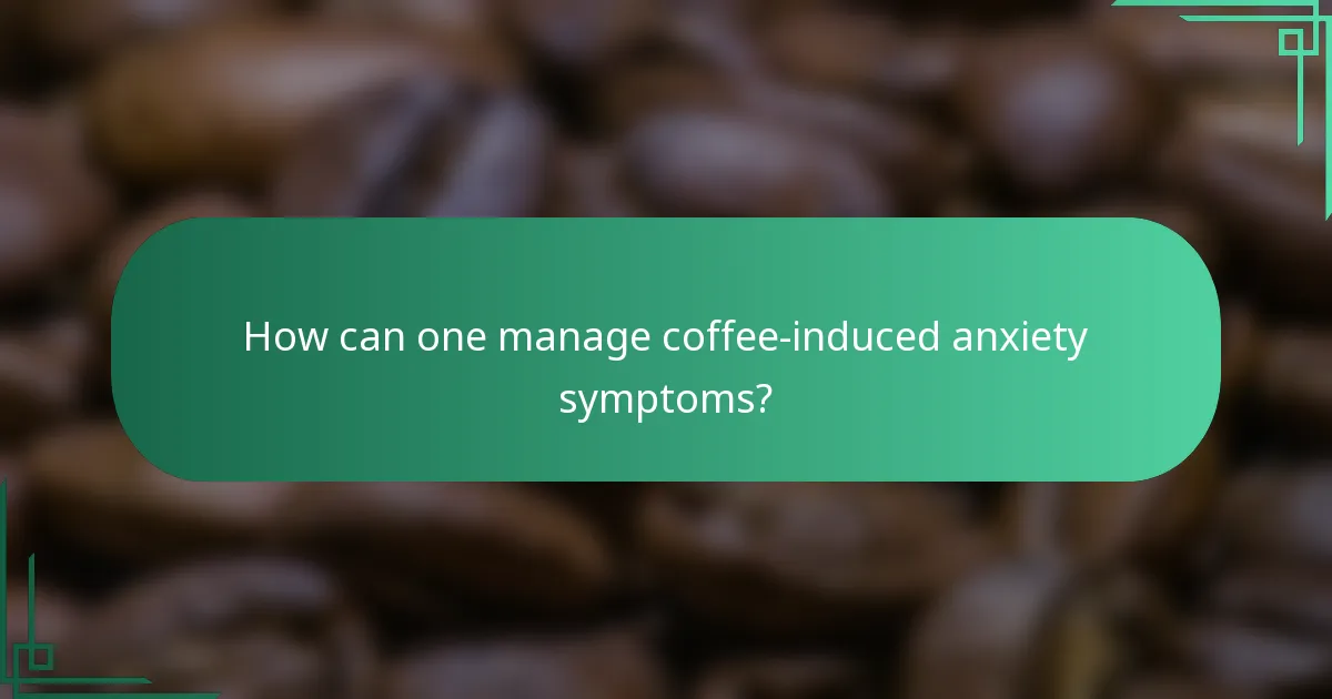 How can one manage coffee-induced anxiety symptoms?