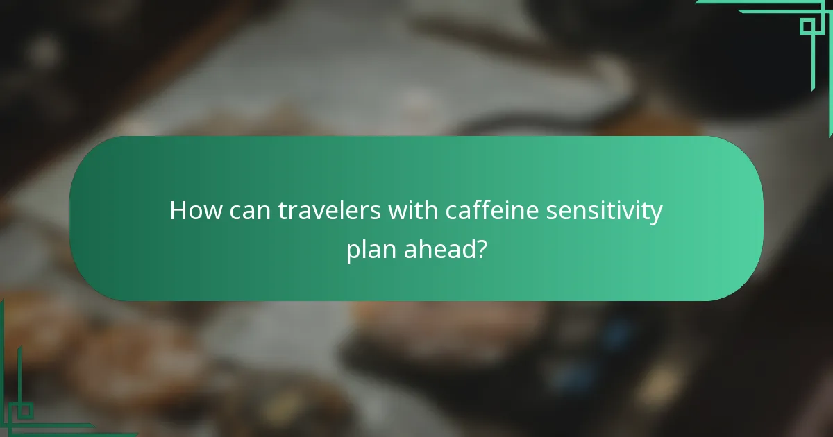 How can travelers with caffeine sensitivity plan ahead?