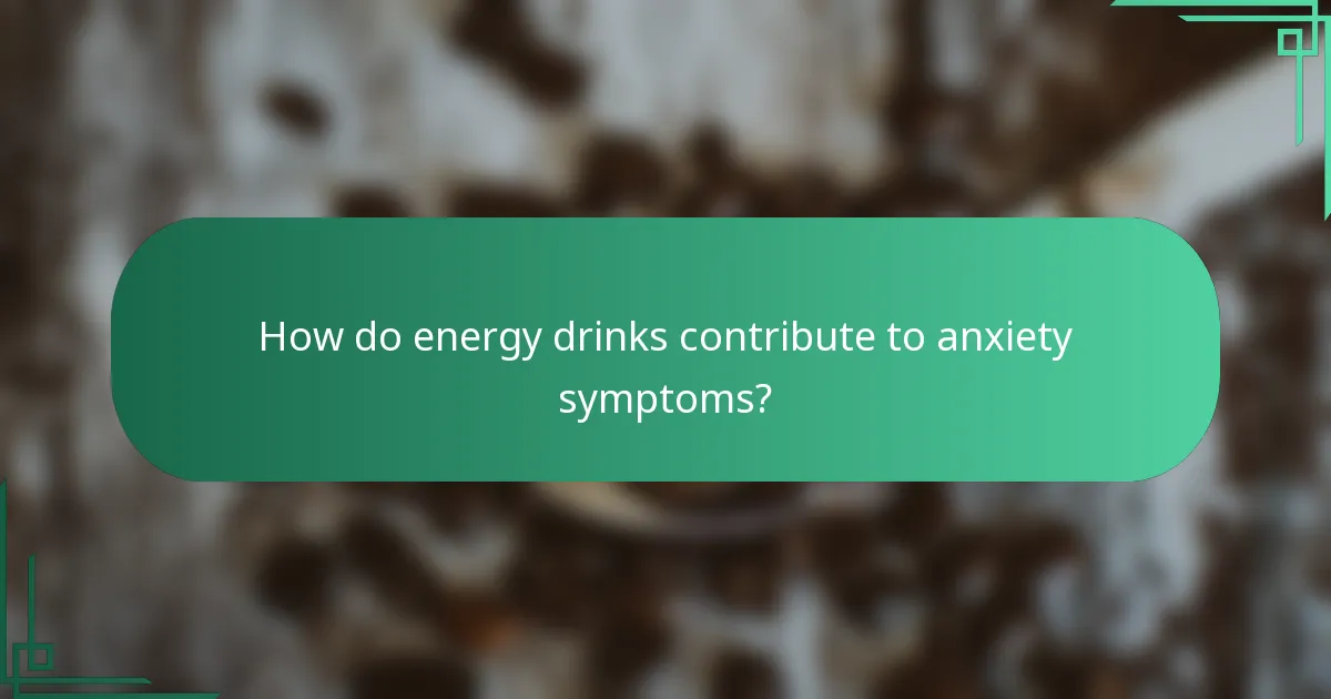 How do energy drinks contribute to anxiety symptoms?
