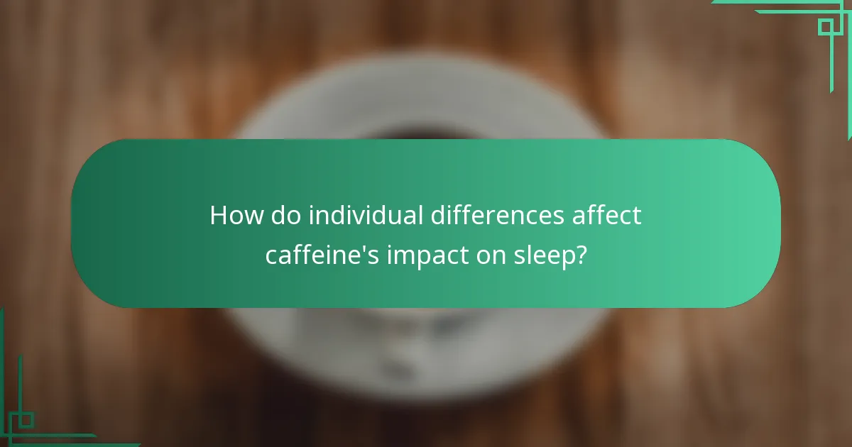 How do individual differences affect caffeine's impact on sleep?