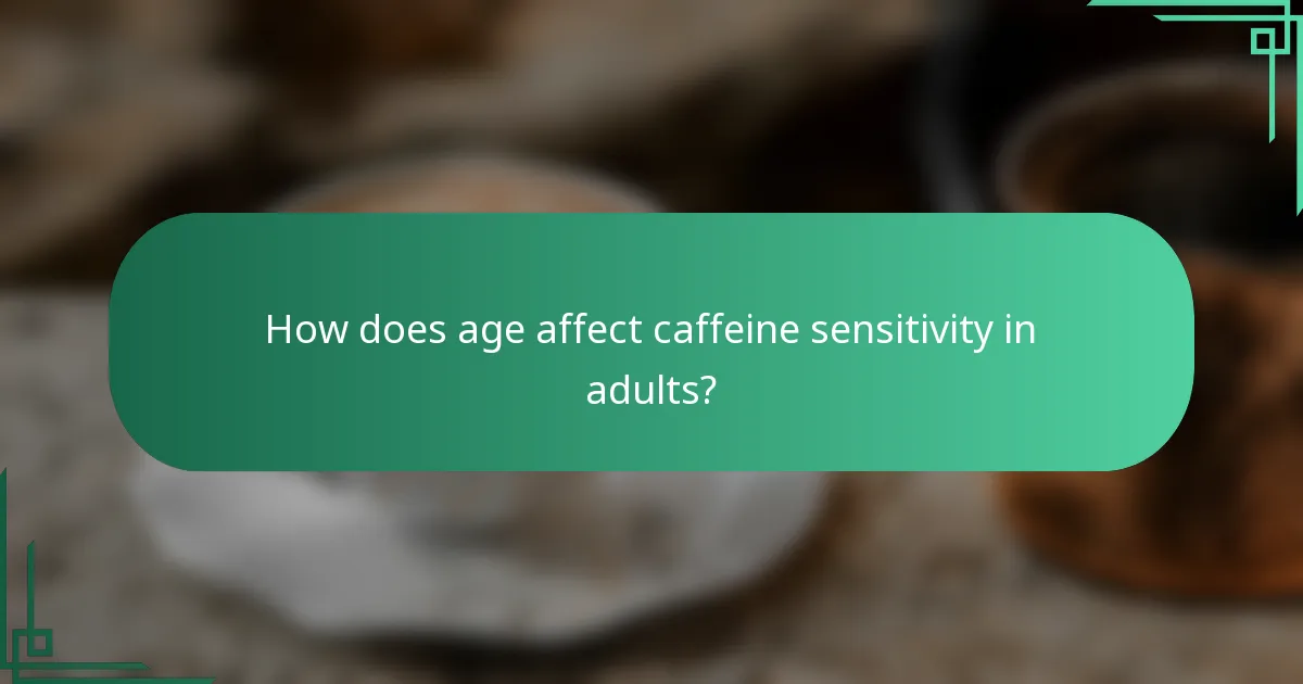 How does age affect caffeine sensitivity in adults?