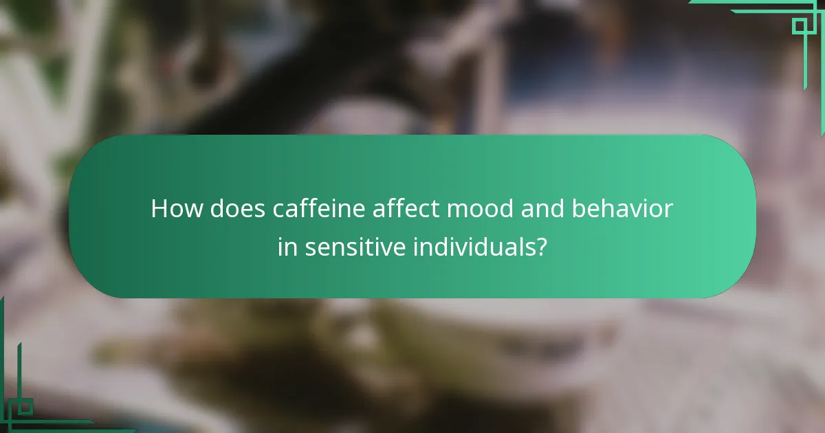 How does caffeine affect mood and behavior in sensitive individuals?
