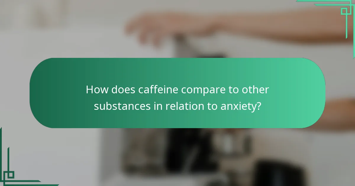 How does caffeine compare to other substances in relation to anxiety?