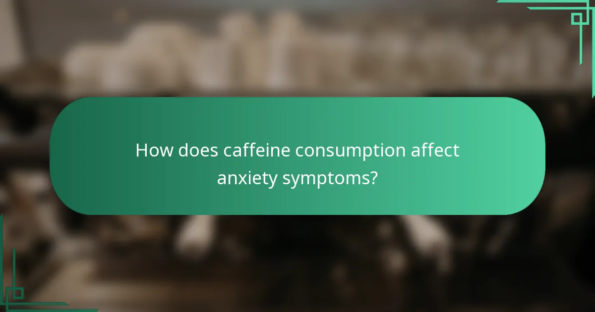 How does caffeine consumption affect anxiety symptoms?