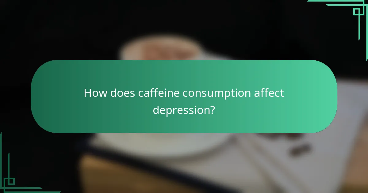 How does caffeine consumption affect depression?