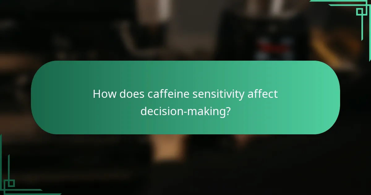 How does caffeine sensitivity affect decision-making?