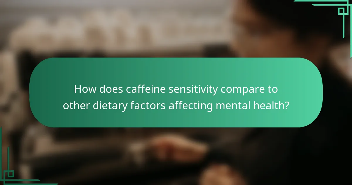 How does caffeine sensitivity compare to other dietary factors affecting mental health?