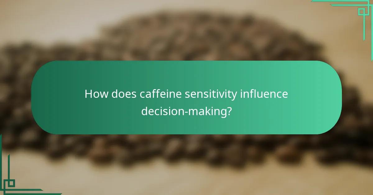 How does caffeine sensitivity influence decision-making?
