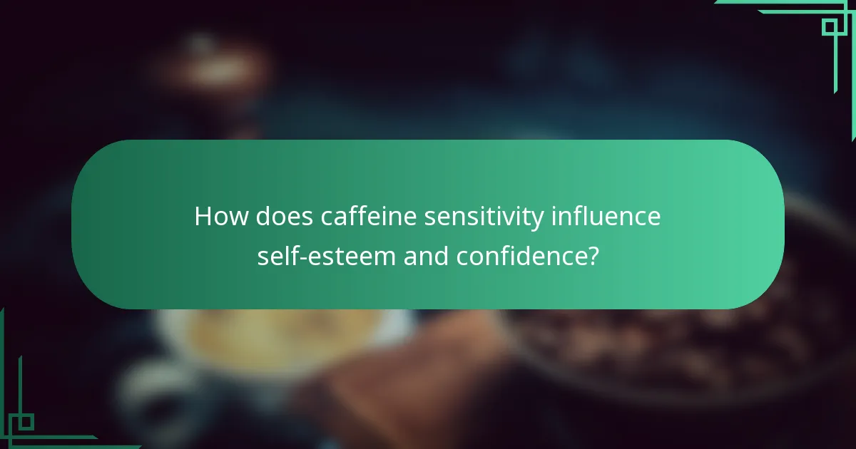 How does caffeine sensitivity influence self-esteem and confidence?