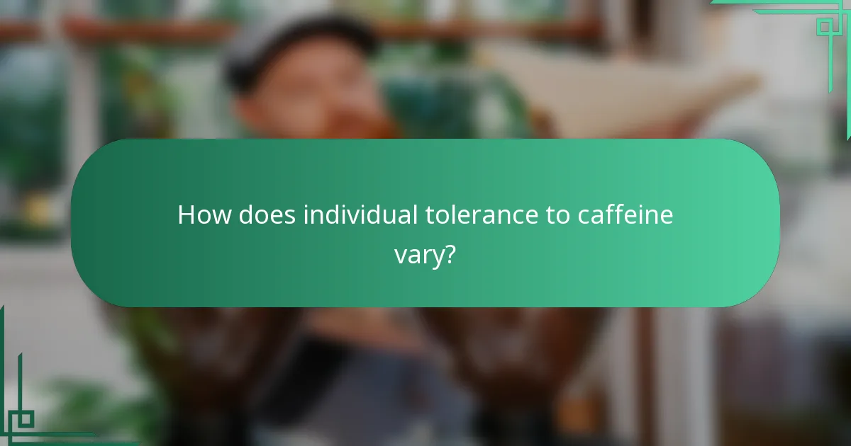 How does individual tolerance to caffeine vary?