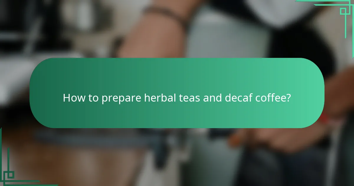 How to prepare herbal teas and decaf coffee?