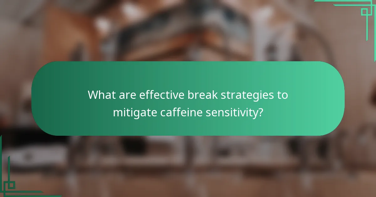 What are effective break strategies to mitigate caffeine sensitivity?