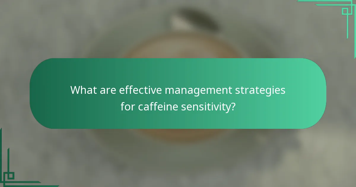 What are effective management strategies for caffeine sensitivity?