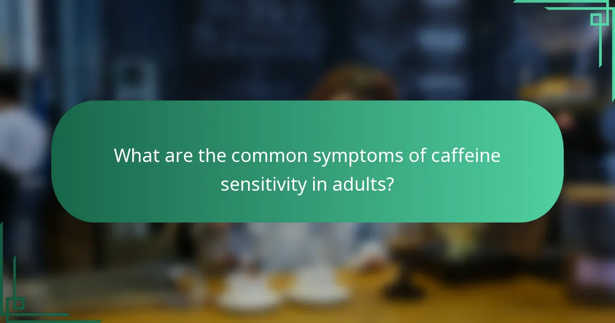 What are the common symptoms of caffeine sensitivity in adults?