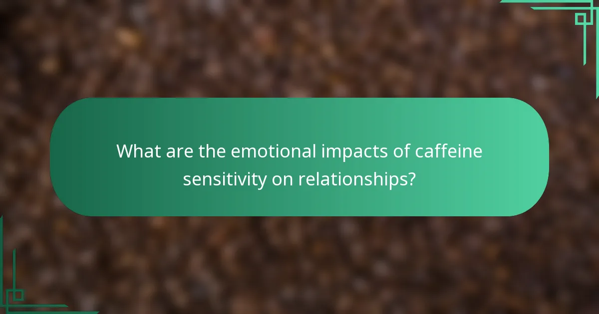 What are the emotional impacts of caffeine sensitivity on relationships?