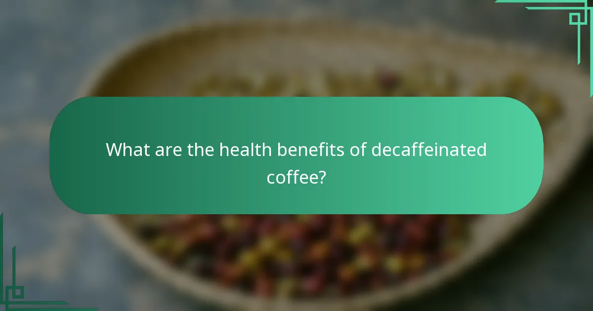 What are the health benefits of decaffeinated coffee?