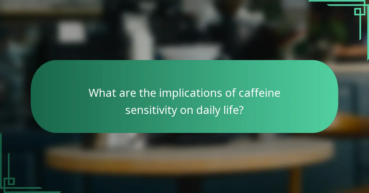 What are the implications of caffeine sensitivity on daily life?