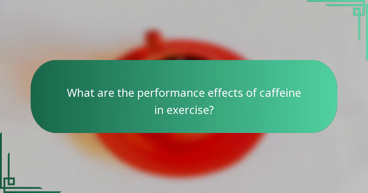 What are the performance effects of caffeine in exercise?