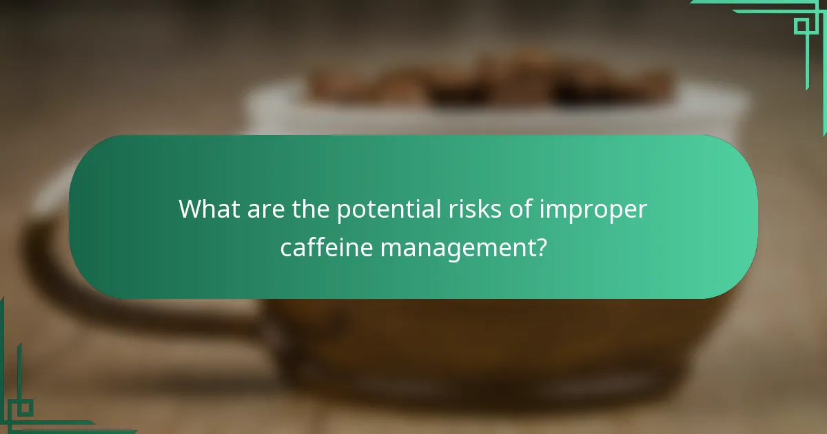 What are the potential risks of improper caffeine management?