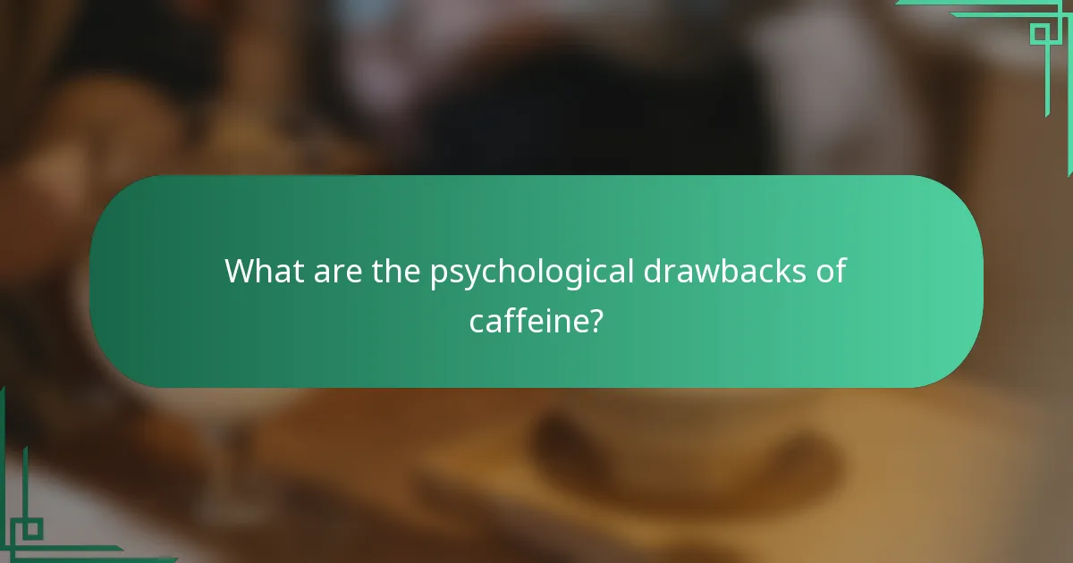 What are the psychological drawbacks of caffeine?
